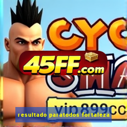 resultado paratodos fortaleza